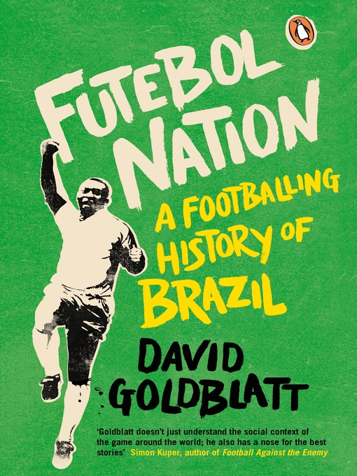 Futebol Nation: A Footballing History of Brazil, by David Goldblatt